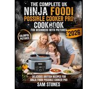 The Complete UK Ninja Foodi Possible Cooker Pro Cookbook for Beginners with Pictures: Delicious British Recipes for Ninja Foodi Possible Cooker Pro