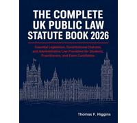 The Complete UK Public Law Statute Book 2026: Essential Legislation, Constitutional Statutes, and Administrative Law Provisions for Students, Practitioners, and Exam Candidates