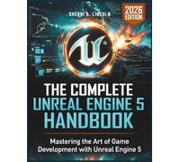 The Complete Unreal Engine 5 Handbook: Hands-On Projects, Blueprints, C++ & Real-World Game Development (2026 Edition): 3