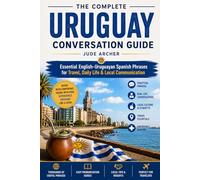 The Complete Uruguay Conversation Guide: Essential English-Uruguayan Spanish Phrases for Travel, Daily Life & Local Communication