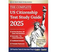 The Complete US Citizenship Test Study Guide: The Easy 2-Week Guide For Non-Native Speakers To Pass On The First Try, All USCIS Civics Questions, Tests in English & Español+ Immigration Expert Advice