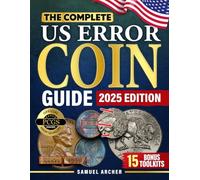 The Complete US Error Coin Guide: A Proven 10-Step System with Expert Strategies to Identify & Authenticate Rare Mint Errors, Avoid Mistakes, Spot Profitable Finds, & Stay Updated with New Discoveries