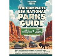 THE COMPLETE USA NATIONAL PARKS GUIDE: All 63 Parks & 500+ Monuments, Historic Sites & Wild Lands, Trails, Wildlife, Scenic Drives, Hidden Gems, ... & Insider Tips for Every Type of Traveler