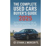 The Complete Used Cars Buyer's Guide 2025: Your Ultimate Roadmap to Smart, Safe, and Stress-Free Used Car Purchases - Insider Tips, Market Insights, and Expert Advice for 2025