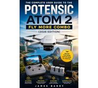 The Complete User Guide to the Potensic ATOM 2 Fly More Combo (2026 Edition): Master Setup, Flight Controls, Camera Features, and AI Tracking for Stunning Aerial Photography and Video