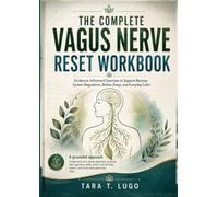 The Complete Vagus Nerve Reset Workbook: Evidence-Informed Exercises to Support Nervous System Regulation, Better Sleep, and Everyday Calm