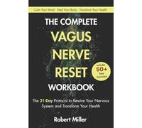 The Complete Vagus Nerve Reset Workbook: The 21-Day Protocol to Rewire Your Nervous System and Transform Your Health
