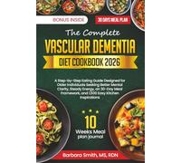 THE COMPLETE VASCULAR DEMENTIA DIET COOKBOOK 2026: A Step-by-Step Eating Guide Designed for Older Individuals Seeking Better Mental Clarity, Steady ... and 1,500 Easy Kitchen Inspirations