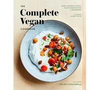 The Complete Vegan Cookbook: Over 150 Whole-Foods, Plant-Based Recipes and Techniques