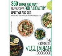 The Complete Vegetarian Cookbook: 350 Simple and Meat-Free Recipes for a Healthy