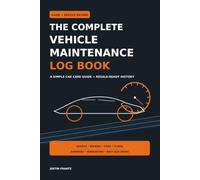 The Complete Vehicle Maintenance Log Book: A Simple Car Care Guide + Resale-Ready History