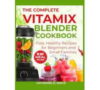 THE COMPLETE VITAMIX BLENDER COOKBOOK COLOR EDITION: Fast, Healthy Recipes for Beginners & Small Families