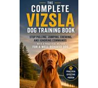 The Complete Vizsla Dog Training Book: Stop Pulling, Jumping, Chewing, and Ignoring Commands with a Practical Method for a Well-Behaved Dog