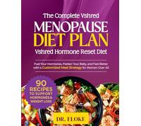 The Complete VShred Menopause Diet Plan. “VShred Hormone Reset Diet”: Fuel Your Hormones, Flatten Your Belly, and Feel Better with a Customized Meal Strategy for Women Over 40