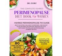 THE COMPLETE VSHRED PERIMENOPAUSE DIET BOOK FOR WOMEN: Beat Bloating, Balance Hormones, and Boost Your Metabolism Before Menopause Hits, With Easy-to-Follow Nutrition and Fitness Tactics.