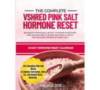 The Complete VShred Pink Salt Hormone Reset: Balance Hormones, Boost Thyroid Function, and Banish Belly Bloat Naturally with the Healing Power of Pink Salt