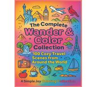 The Complete Wander & Color Collection: 100 Cozy Travel Scenes From Around The World