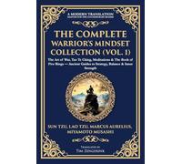 The Complete Warrior's Mindset Collection (Vol. 1): The Art of War, Tao Te Ching, Meditations & The Book of Five Rings - Ancient Guides to Strategy, Balance & Inner Strength: 422