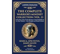 The Complete Warrior's Mindset Collection (Vol. 2): Letters from a Stoic, On the Shortness of Life, Enchiridion & As a Man Thinketh - Stoic Discipline and Mental Fortitude: 423