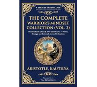 The Complete Warrior's Mindset Collection (Vol. 3): Nicomachean Ethics & The Arthashastra - Virtue, Strategy and Statecraft Across Civilisations: 424