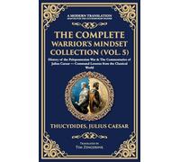 The Complete Warrior's Mindset Collection (Vol. 5): History of the Peloponnesian War & The Commentaries of Julius Caesar - Command Lessons from the Classical World (Deluxe Hardbound Edition)