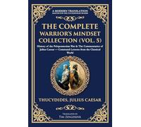 The Complete Warrior's Mindset Collection (Vol. 5): History of the Peloponnesian War & The Commentaries of Julius Caesar - Command Lessons from the Classical World: 426