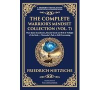 The Complete Warrior's Mindset Collection (Vol. 7): Thus Spoke Zarathustra, Beyond Good and Evil & Twilight of the Idols - Nietzsche's Path to Self-Overcoming: 428