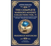 The Complete Warrior's Mindset Collection (Vol. 7): Thus Spoke Zarathustra, Beyond Good and Evil & Twilight of the Idols - Nietzsche's Path to Self-Overcoming (Deluxe Hardbound Edition): 428