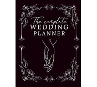 The Complete Wedding Planner: A Modern Black Hardcover Wedding Planning Organizer with Checklists, Budget Trackers, Guest Lists, Timelines, Seating Charts & More (195 Pages)