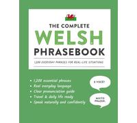 The Complete Welsh Phrasebook: 1,200 Everyday Phrases for Real-Life Situations, Core Vocabulary for Daily Communication, A Practical Speaking Guide