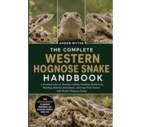THE COMPLETE WESTERN HOGNOSE SNAKE HANDBOOK: A Practical Guide to Housing, Feeding, Handling, Health Care, Breeding, Behavior, Enrichment, and Long-Term Success with Western Hognose Snakes