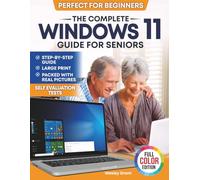 The Complete Windows 11 Guide for Seniors: An easy, Step-by-Step Visual Guide for Beginners Packed With Clear Pictures to Master Windows 11 Without Frustration (Full Color Edition)