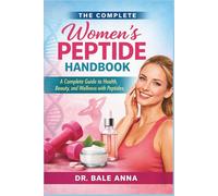 The Complete Women’s Peptide Handbook: A Complete Guide to Health, Beauty, and Wellness with Peptides