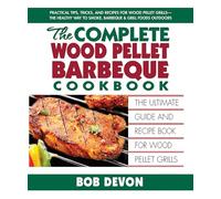 Bob Devon Complete Wood Pellet Barbeque Cookbook (Tascabile)