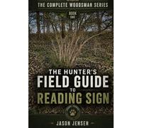 The Complete Woodsman Series: The Hunters Field Guide to Reading Sign