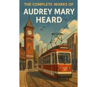 The Complete Works of Audrey Mary Heard: Poems of Wit, Warmth, and Birmingham Life
