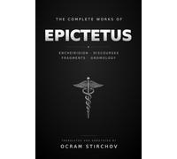 THE COMPLETE WORKS OF EPICTETUS: ENCHIRIDION . DISCOURSES . FRAGMENTS . GNOMOLOGY