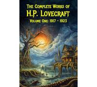 The Complete Works of H.P. Lovecraft Volume One: 1917-1923