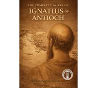 The Complete Works Of Ignatius Of Antioch