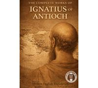 The Complete Works Of Ignatius Of Antioch