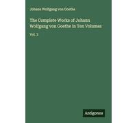 The Complete Works of Johann Wolfgang von Goethe in Ten Volumes: Vol. 3