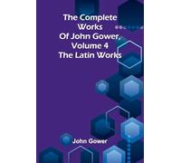 The complete works of John Gower, volume 4: The Latin works