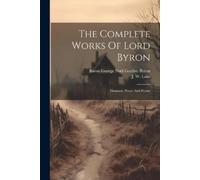 The Complete Works Of Lord Byron (Tascabile)