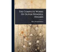 The Complete Works Of Oliver Wendell Holmes
