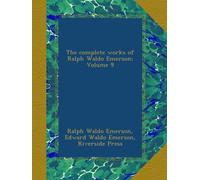 The complete works of Ralph Waldo Emerson; Volume 9