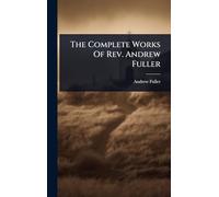 The Complete Works Of Rev. Andrew Fuller