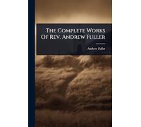 The Complete Works Of Rev. Andrew Fuller