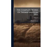 The Complete Works Of Thomas Manton, D.d.