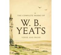 The Complete Works of W. B. Yeats: Verse and Prose (Grapevine Press)