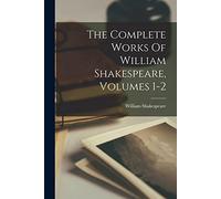 The Complete Works Of William Shakespeare, Volumes 1-2